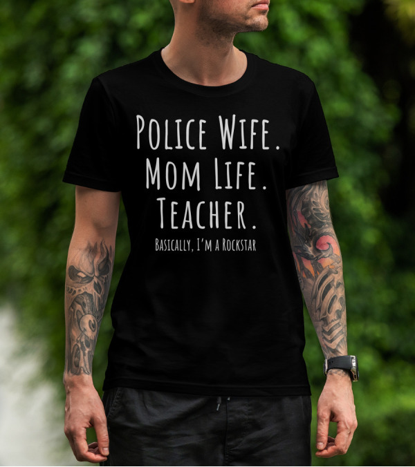 Police Wife Mom Life Teacher Rockstar T-Shirt