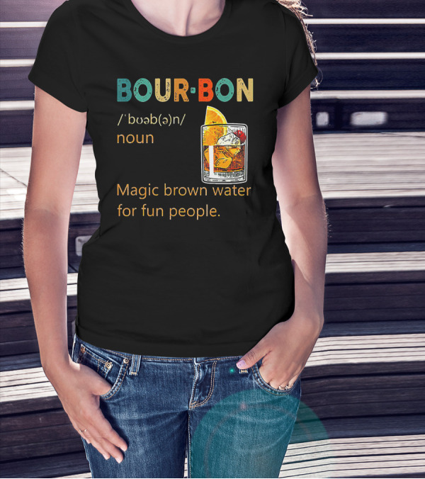 BOUR•BON Definition Magic Brown Water For Fun People Noun T-Shirt