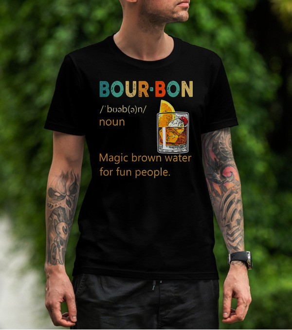 BOUR•BON Definition Magic Brown Water For Fun People Noun T-Shirt