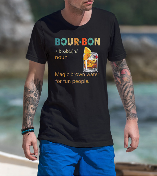 BOUR•BON Definition Magic Brown Water For Fun People Noun T-Shirt