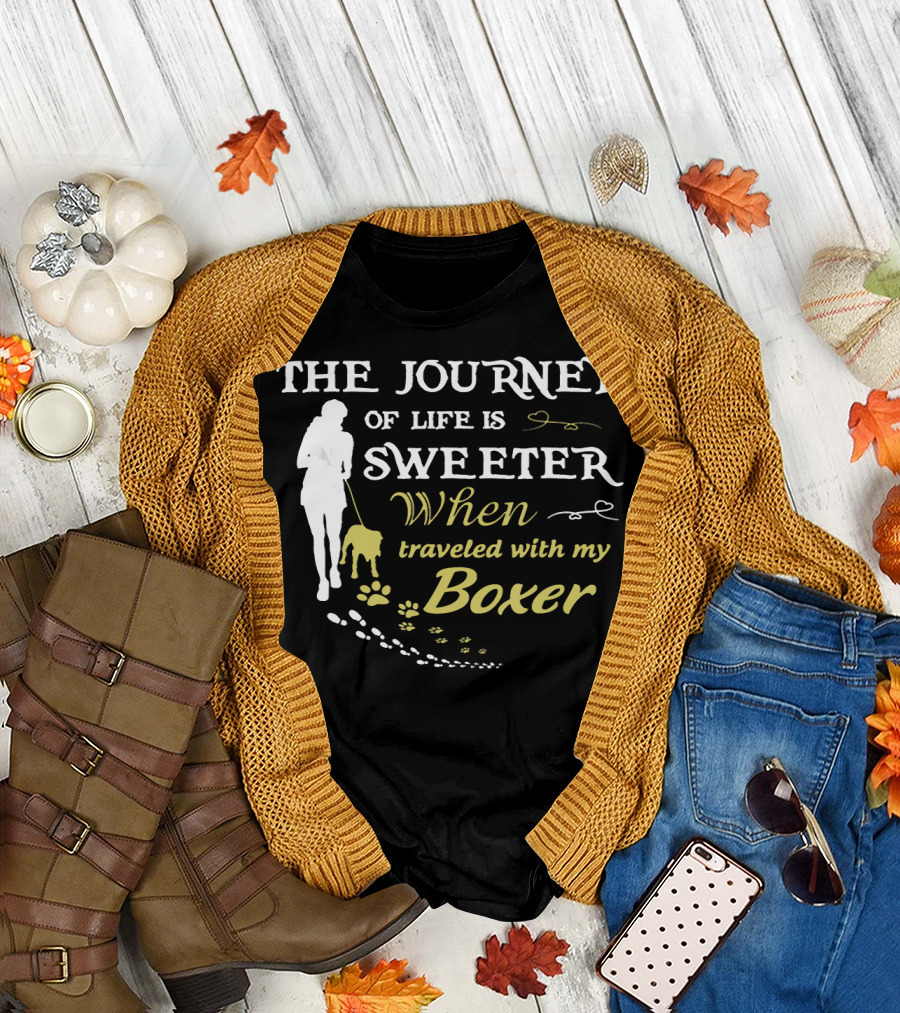 The Journey of Life is Sweeter When Traveled with My Boxer T-Shirt