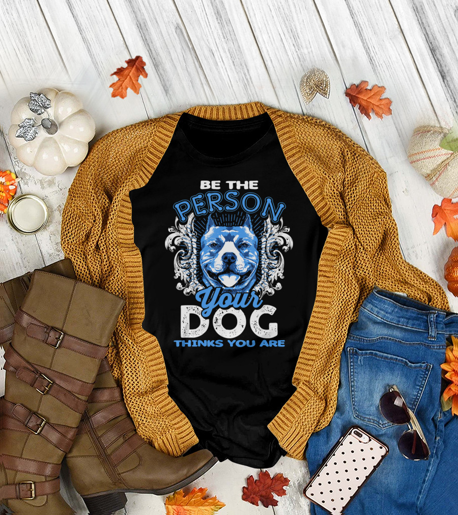 Be The Person Your Dog Thinks You Are Pitbull Women T-Shirt