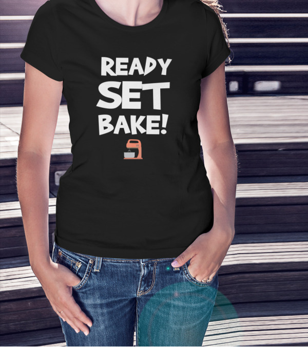 Ready Set Bake Mixer Enthusiast Competitive Baking T-Shirt