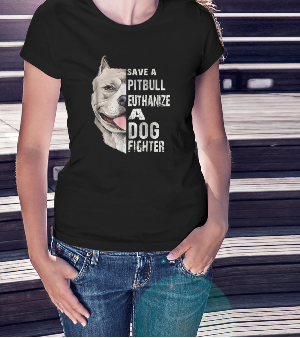 Save A Pitbull Euthanize A Dog Fighter Pitbull Portrait With Text T-Shirt