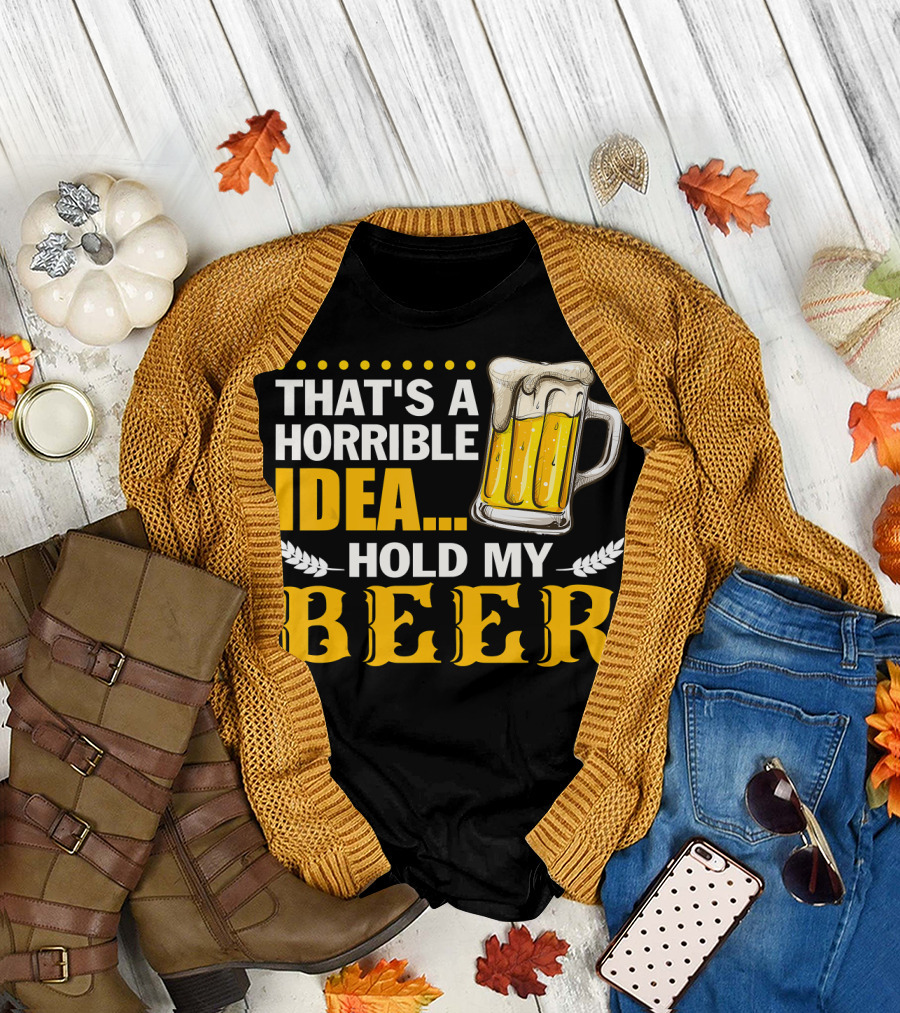 That's A Horrible Idea Hold My Beer Mug T-Shirt