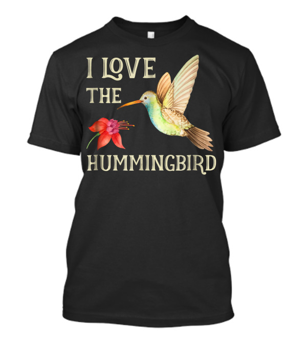 I Love The Hummingbird T-Shirt