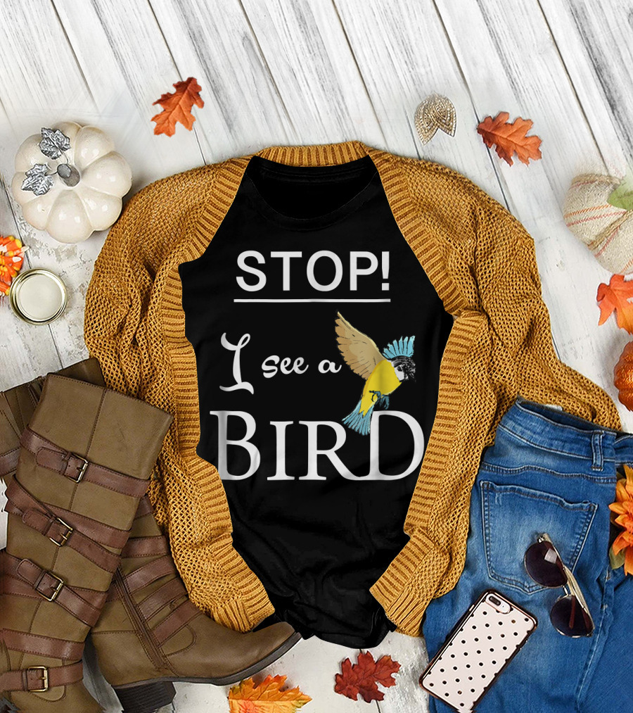 STOP I See a Bird T-Shirt