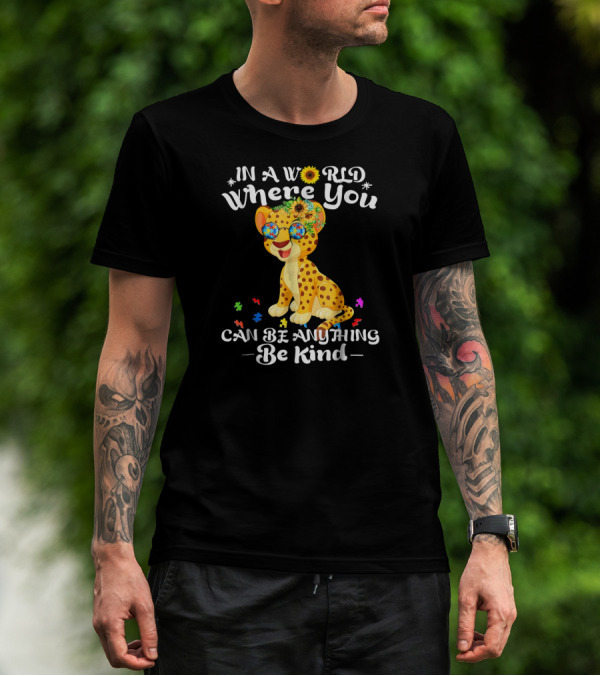 In A World Where You Can Be Anything Be Kind Cheetah T-Shirt