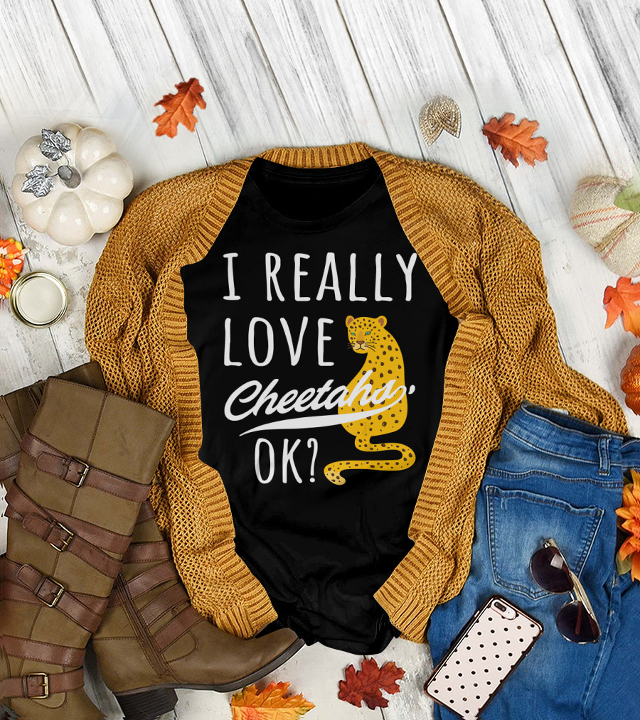 I Really Love Cheetahs Ok Cute Cheetah Lover T-Shirt