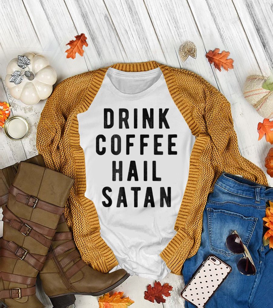 Drink Coffee Hail Satan T-Shirt