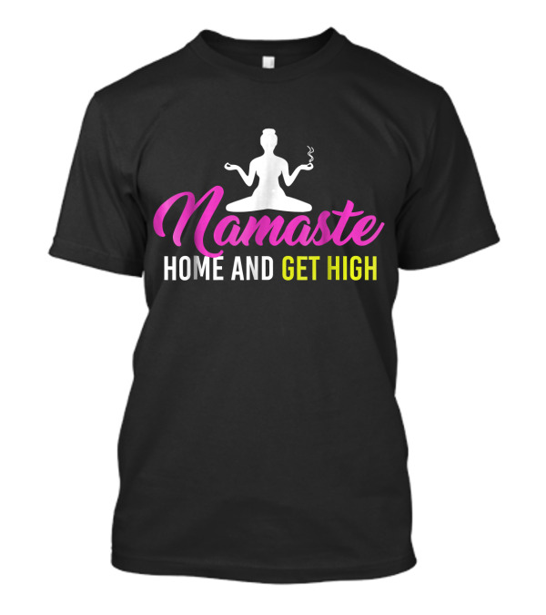 Namaste Home And Get High Yoga Meditation Fun T-Shirt