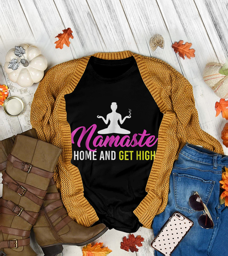 Namaste Home and Get High Yoga Meditation Fun T-Shirt
