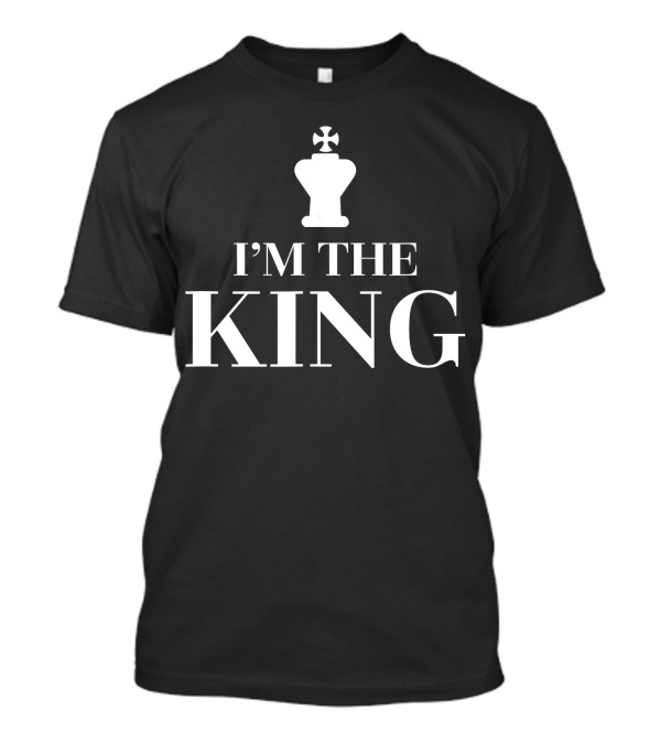 I'm The King Chess Pieces National Chess T-Shirt