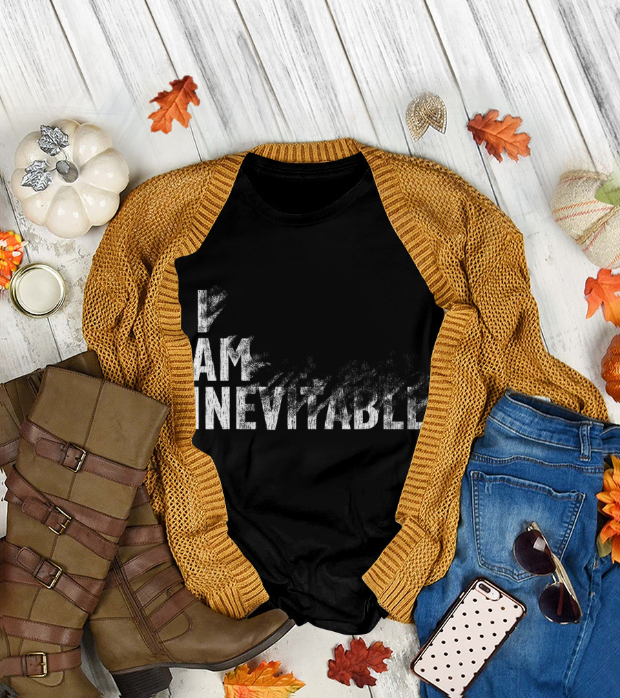 I Am Inevitable Men Women T-Shirt