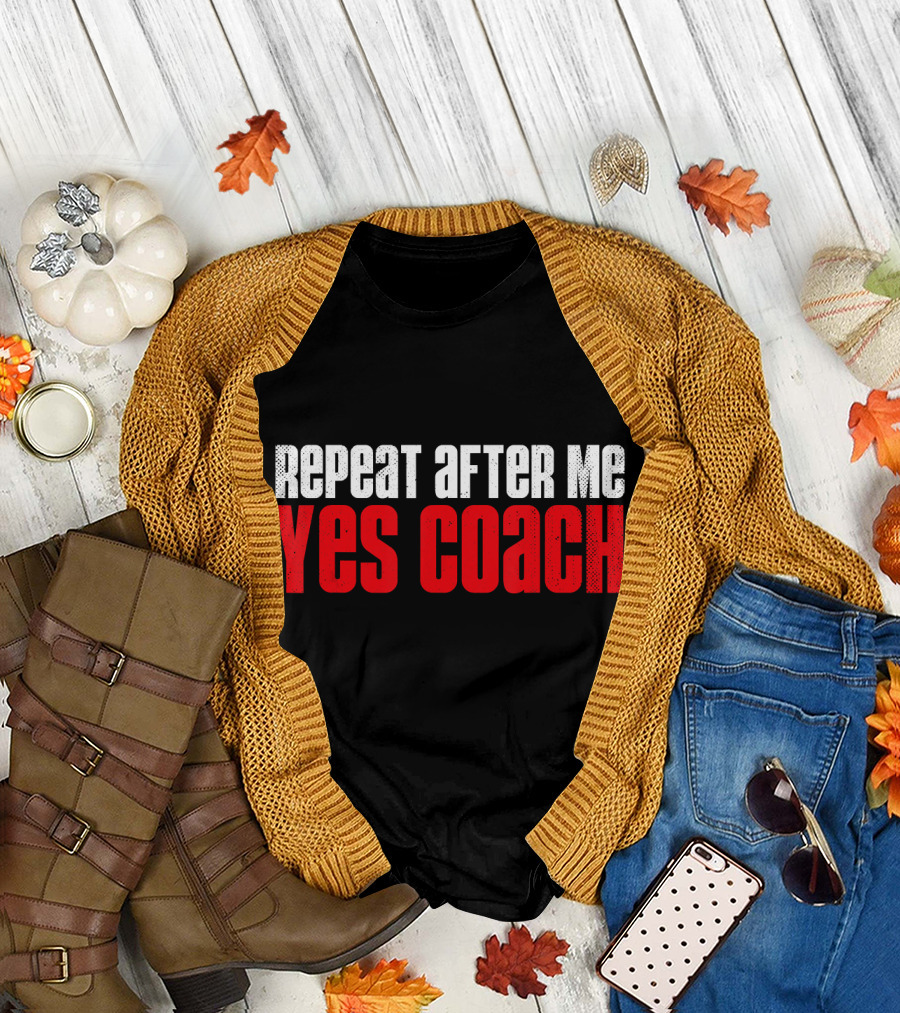 Repeat After Me Yes Coach Health Coaching T-Shirt