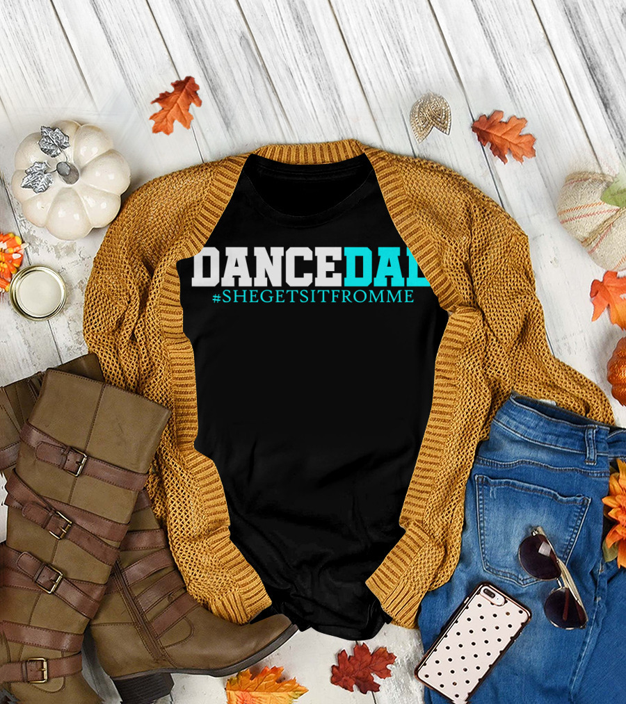 Dance Dad She Gets It From Me Hashtag Prop Dad T-Shirt