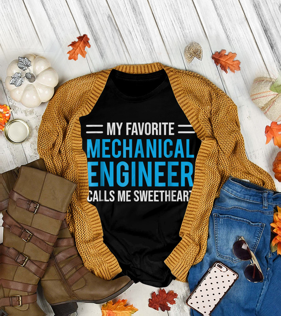 My Favorite Mechanical Engineer Calls Me Sweetheart T-Shirt