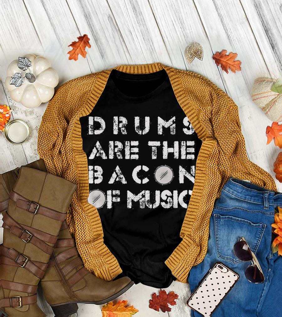 Drums Are the Bacon of Music Musical Instrument Dru T-Shirt