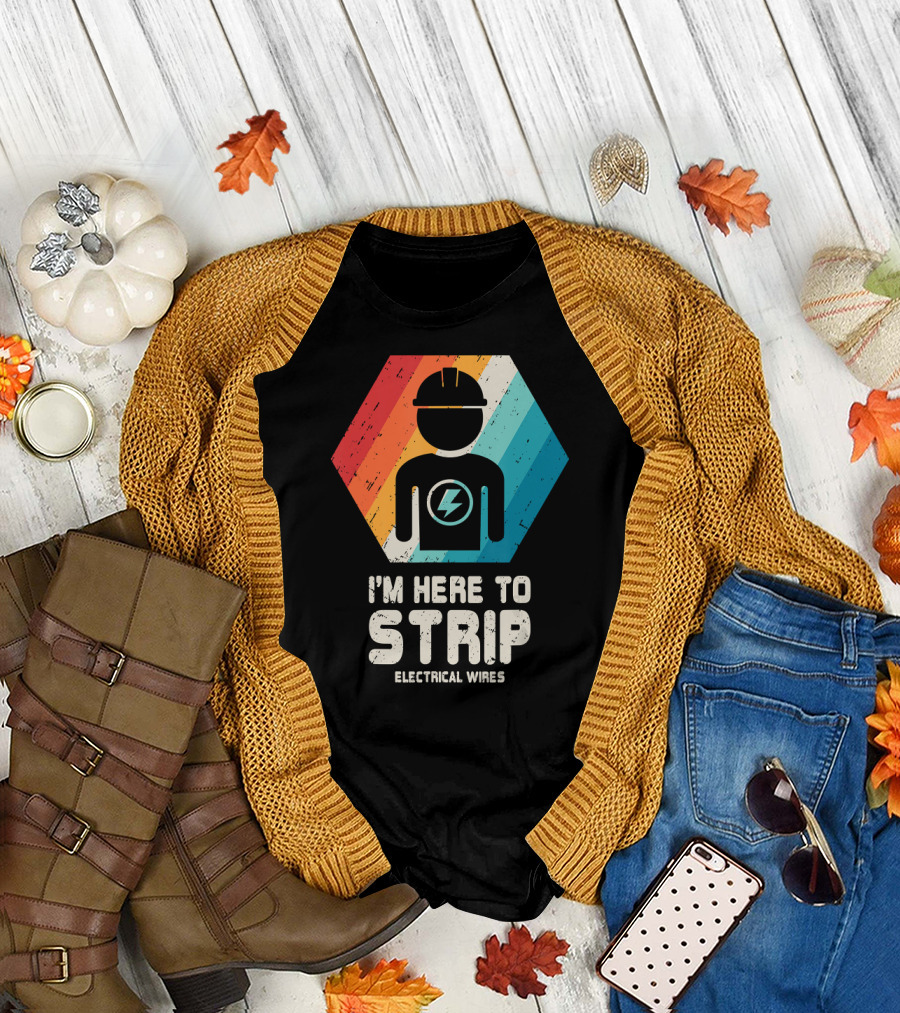 I'm Here to Strip Electrical Wires Electrician T-Shirt