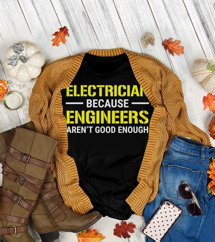 Electrician Because Engineers Aren’t Good Enough T-Shirt