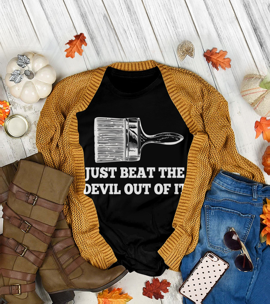 Just Beat the Devil Out of It Funny Artist Paintbrush T-Shirt