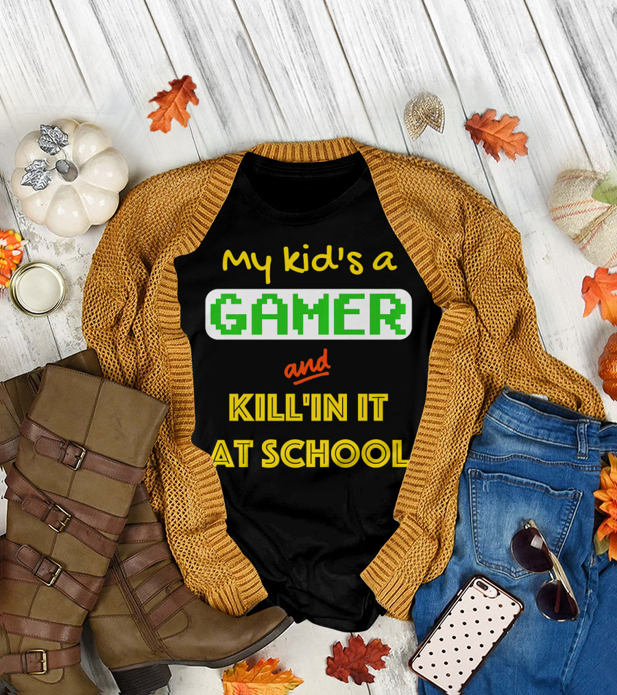 My Kid's a Gamer and Kill'in It at School Mother's Day Video Game T-Shirt
