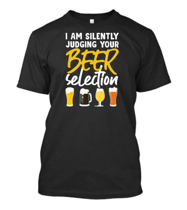 I Am Silently Judging Your Beer Selection Beer Glasses T-Shirt