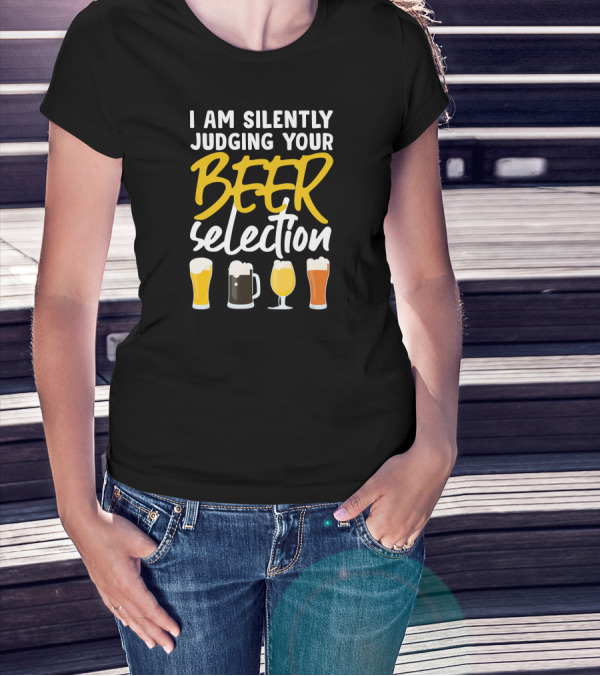 I Am Silently Judging Your Beer Selection Beer Glasses T-Shirt