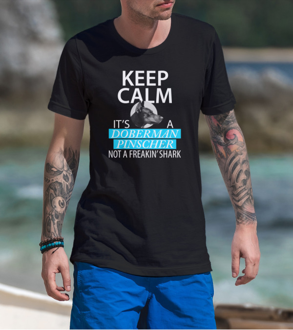 Keep Calm It's A Doberman Pinscher Not A Freakin' Shark T-Shirt
