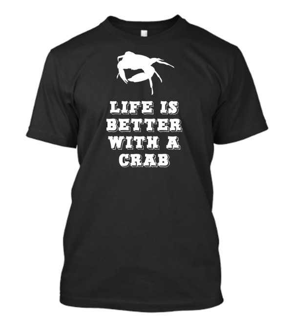 Life Is Better With A Crab T-Shirt