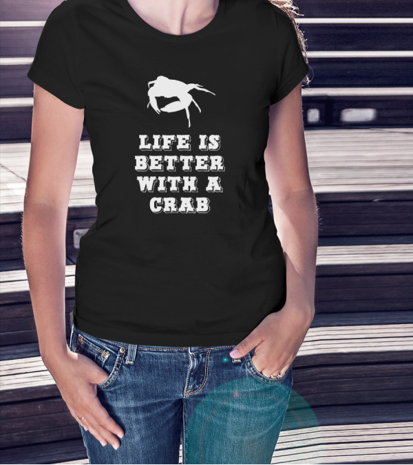 Life Is Better With A Crab T-Shirt