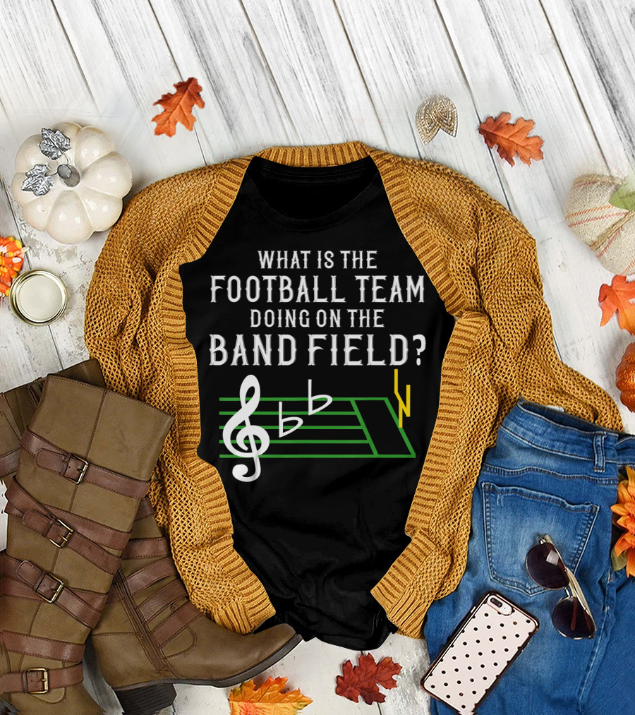 What Is the Football Team Doing on the Band Field? T-Shirt