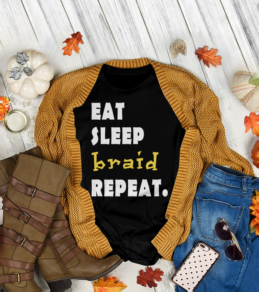 Eat Sleep Braid Repeat Natural Hair Braids Funny Braider T-Shirt