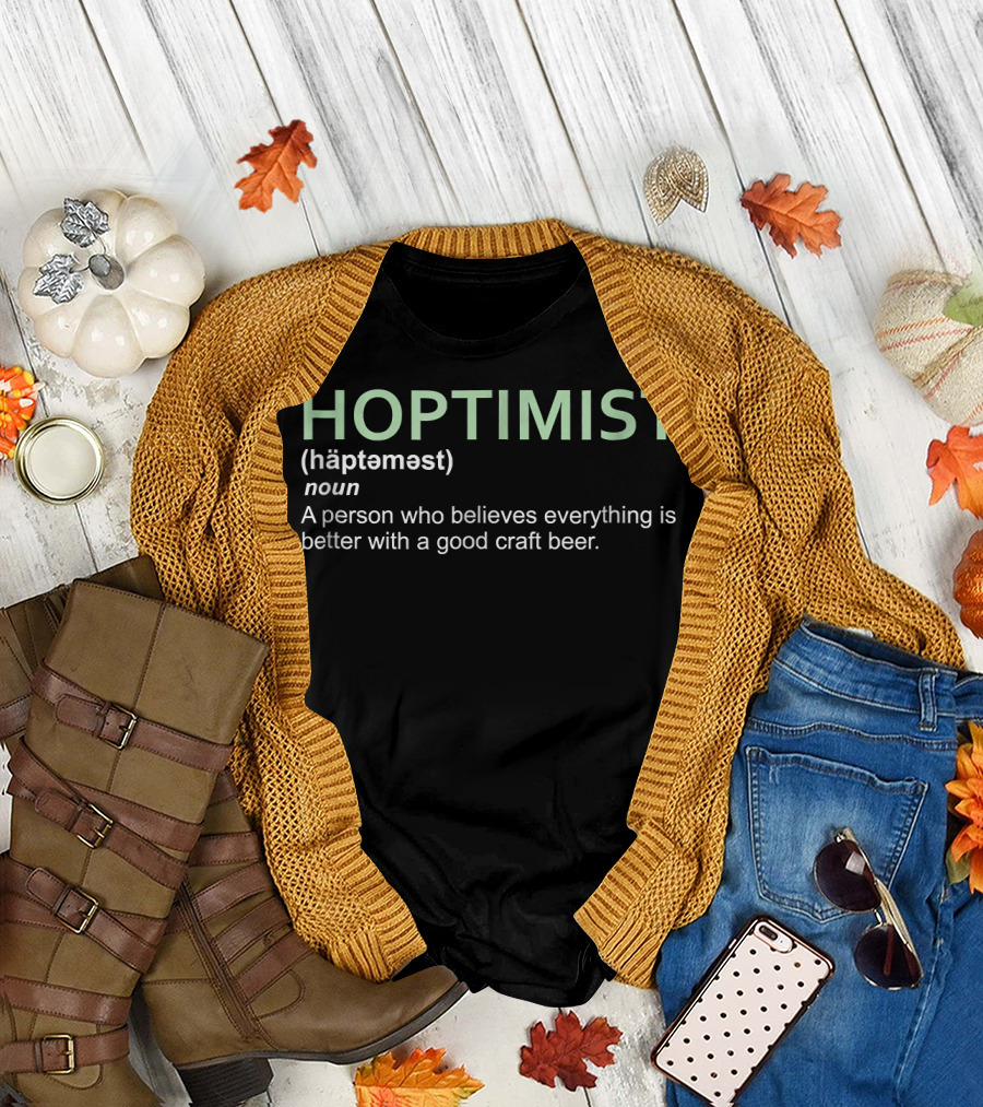 HOPTIMIST Definition Everything Better Craft Beer Belief T-Shirt