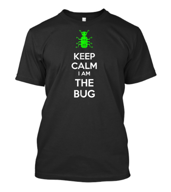 Keep Calm I Am The Bug Software QA Tester Software Engine T-Shirt