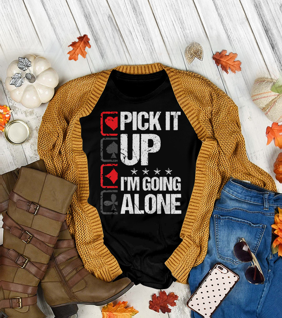 Pick It Up I'm Going Alone Euchre Card Game Players T-Shirt