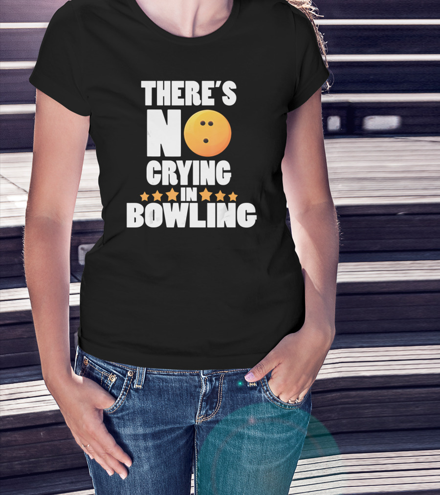 There's No Crying In Bowling Funny Bowling Ball Star T-Shirt