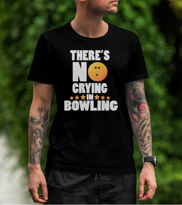There's No Crying In Bowling Funny Bowling Ball Star T-Shirt