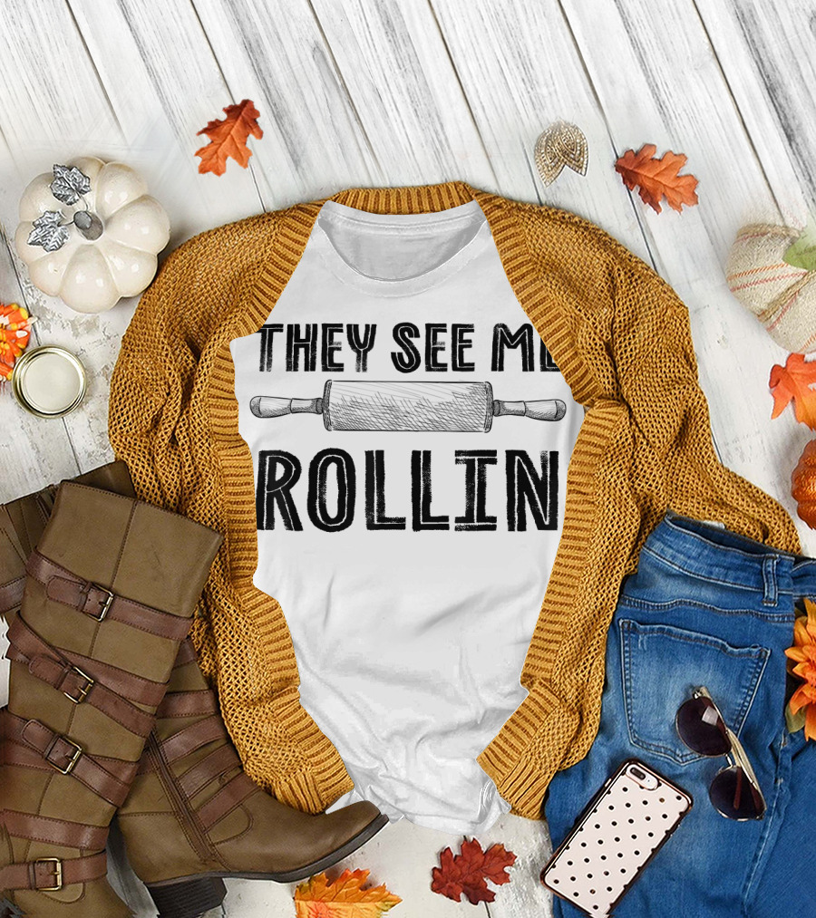 They See Me Rollin Funny Rolling Pin Cooking Humor T-Shirt
