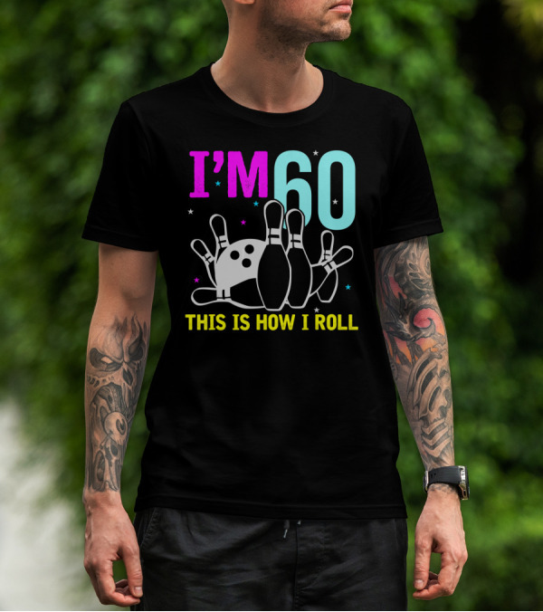 I'm 60 This Is How I Roll Bowling T-Shirt