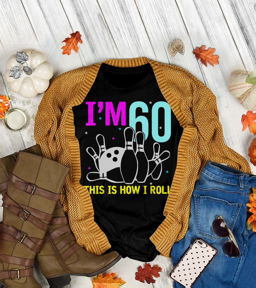 I'm 60 This Is How I Roll Bowling T-Shirt