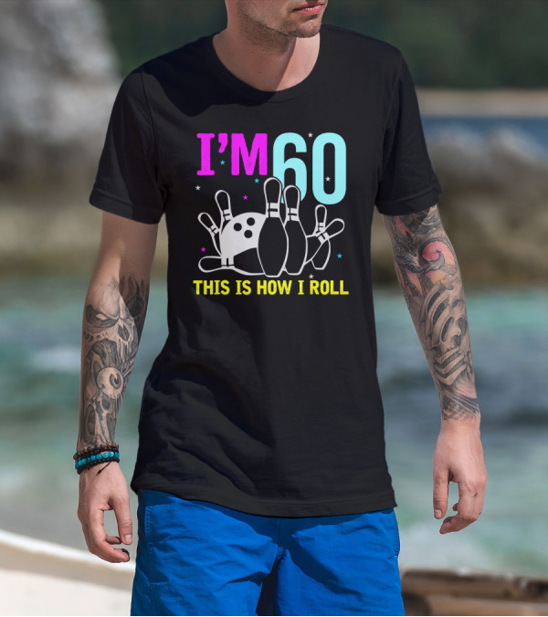 I'm 60 This Is How I Roll Bowling T-Shirt