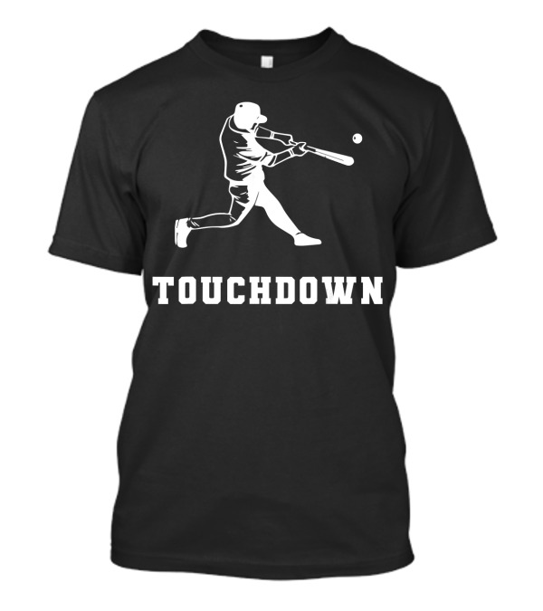 Touchdown Baseball Touchdown Funny Touchdown T-Shirt