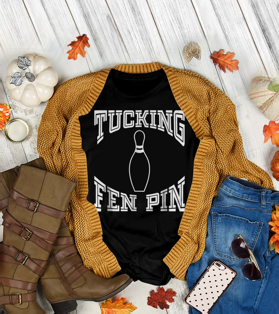 Tucking Fen Pin Funny Bowling League Bowling Pin T-Shirt
