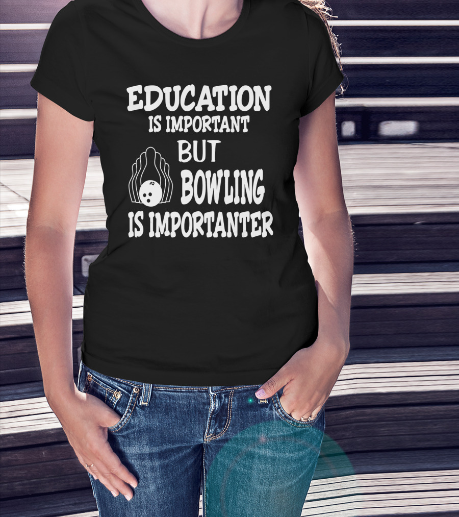 Education Is Important But Bowling Is Importanter Vintage Bowling Funny For Bowler T-Shirt