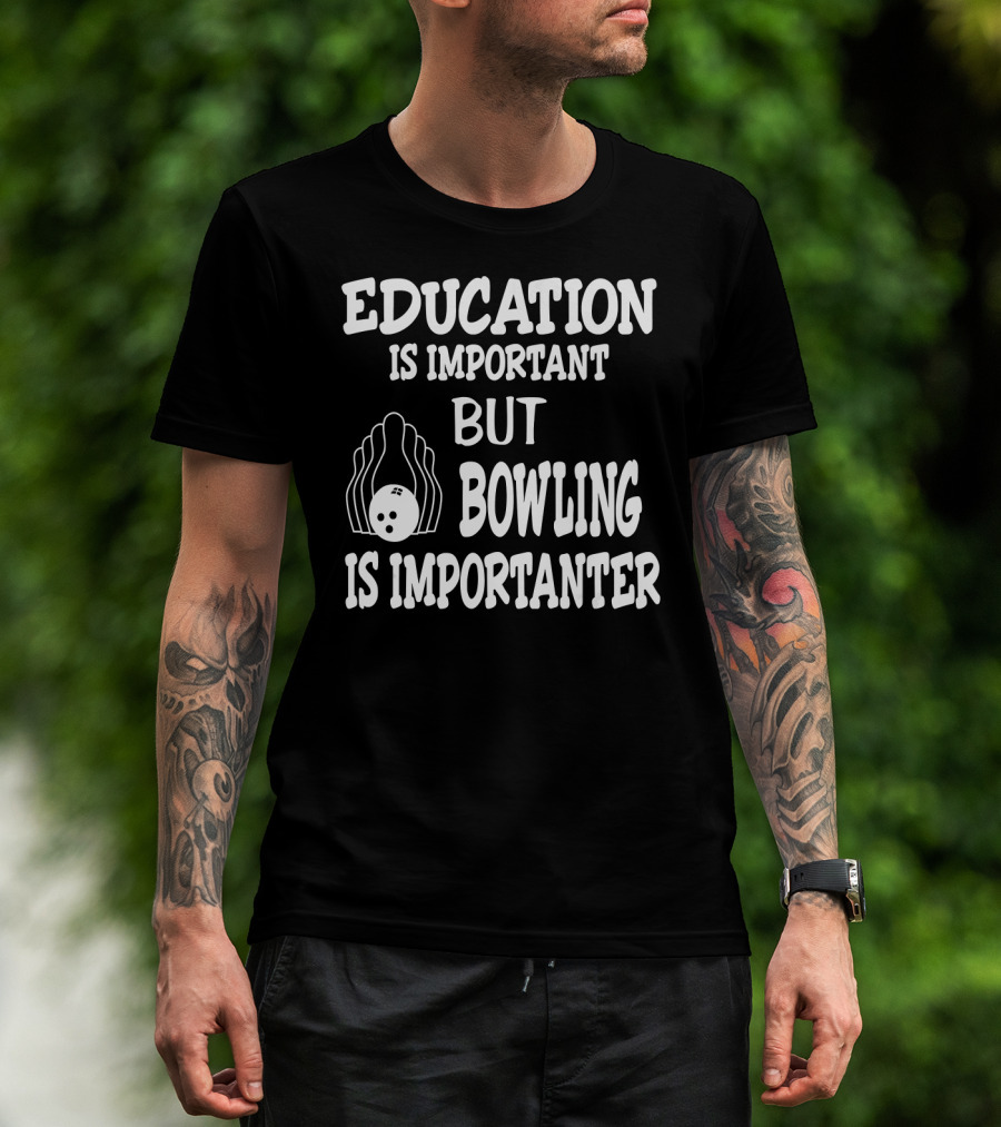 Education Is Important But Bowling Is Importanter Vintage Bowling Funny For Bowler T-Shirt