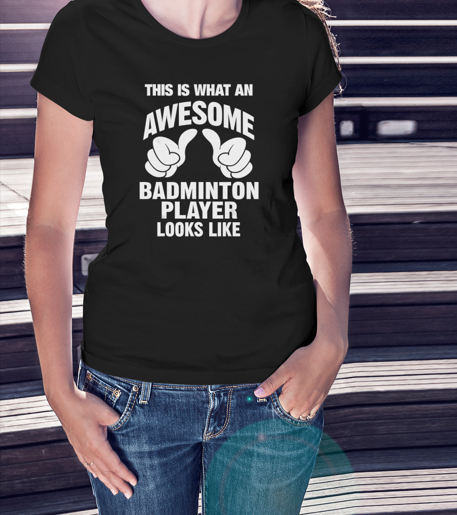This Is What An Awesome Badminton Player Looks Like T-Shirt