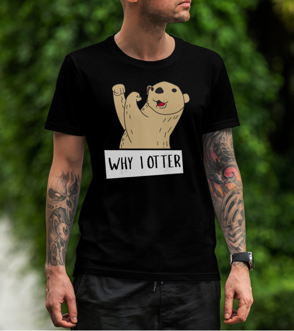 Why I Otter Funny Fighting Otter Pun Boxing Champion T-Shirt