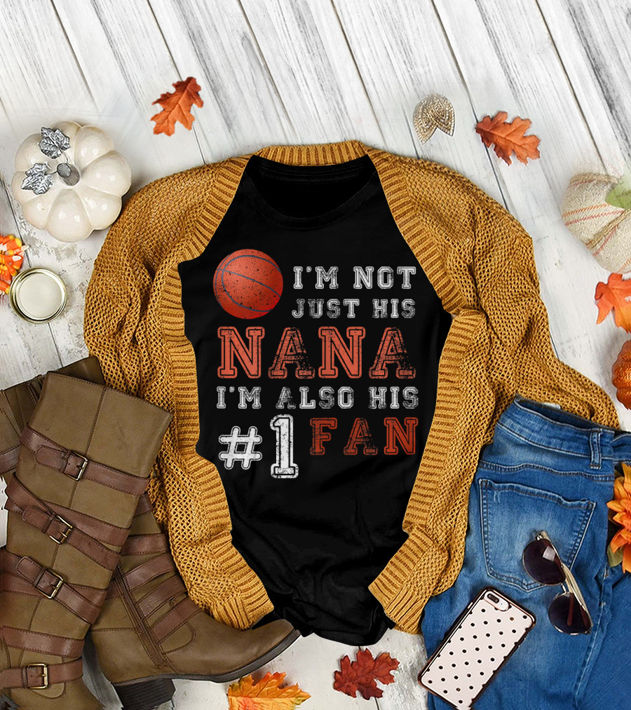 I'm Not Just His Nana I'm Also His #1 Fan Basketball T-Shirt