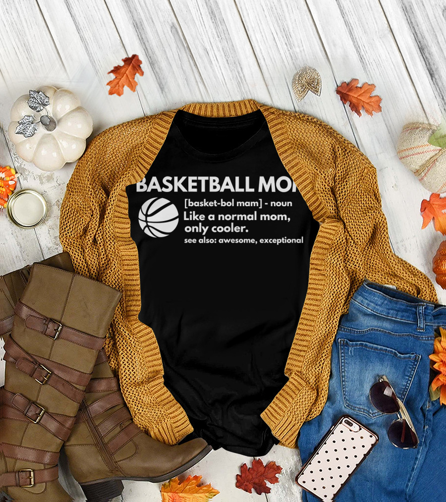 Basketball Mom Definition Like a Normal Mom Only Cooler See Also Awesome Exceptional T-Shirt